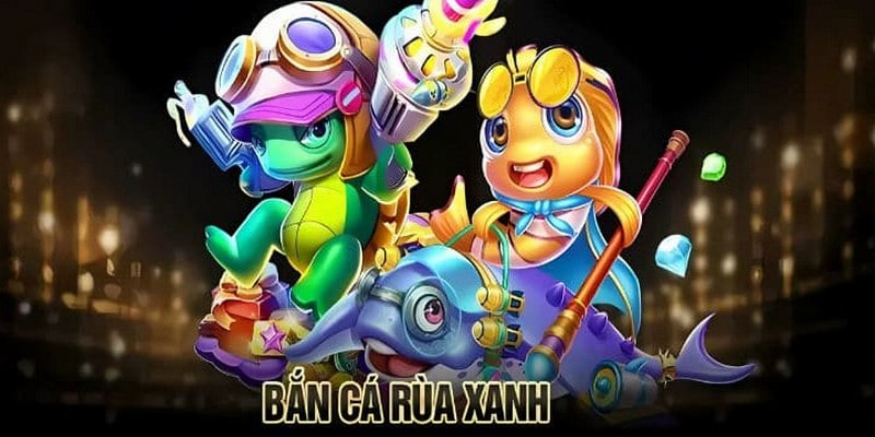 Bắn Cá rùa xanh mang người chơi đến với những trải nghiệm săn kho độc đáo